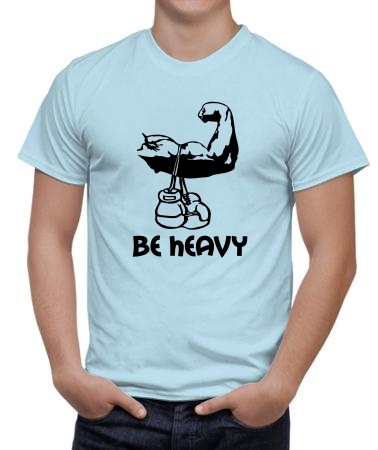 Be heavy